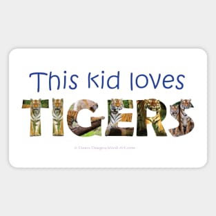 This kid loves tigers - wildlife oil painting word art Magnet